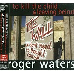 ROGER WATERS / ロジャー・ウォーターズ / トゥ・キル・ザ・チャイルド/リーヴィング・ベイルート