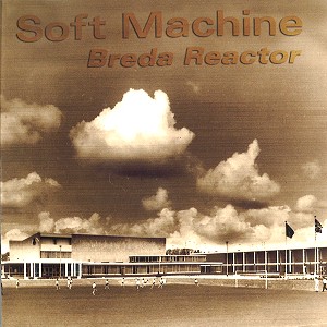 SOFT MACHINE / ソフト・マシーン / BREDA REACTOR