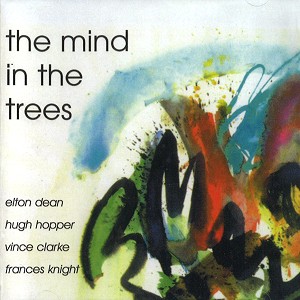 ELTON DEAN/HUGH HOPPER/VINCE CLARKE/FRANCES KNIGHT / エルトン・ディーン、ヒュー・ホッパー、ヴィンス・クラーク＆フランシス・ナイト / THE MIND IN THE TREES