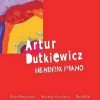 ARTUR DUTKIEWICZ / アルトゥル・ドゥトゥキェヴィチ / HENDRIX PIANO
