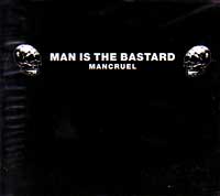 MAN IS THE BASTARD / MANCRUEL