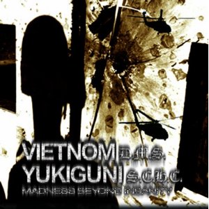 VIETNOM : YUKIGUNI / MADNESS BEYOND INSANITY