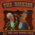 DICKIES / ディッキーズ / ALL THIS AND PUPPET STEW