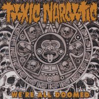 TOXIC NARCOTIC / トキシックナルコティック / WE'RE ALL DOOMED