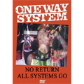 ONE WAY SYSTEM / ワン・ウェイ・システム / NO RETURN ALL SYSTEMS GO (DVD)
