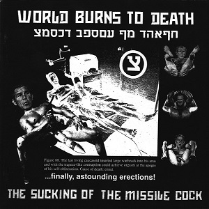 WORLD BURNS TO DEATH / ワールドバーンズトゥデス / THE SUCKING OF THE MISSILE COCK+HUMAN MEAT...