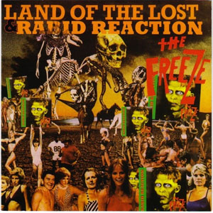 The Freeze / LAND OF THE LOST/RABID REACTION