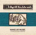 JELLYROLL ROCKHEADS / ジェリーロールロックヘッズ / WAKE UP, MUSIC - COMPLETE DISCOGRAPHY -
