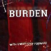 BURDEN / WITH EVERY STEP FORWARD