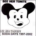 SEE HER TONITE / シーハートゥナイト / SODA DAYS 1997 - 2002