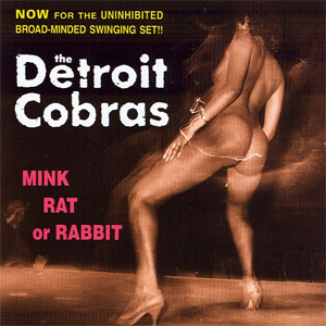DETROIT COBRAS / デトロイトコブラス / MINK RAT OR RABBIT (レコード)