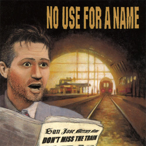 NO USE FOR A NAME / DON'T MISS THE TRAIN