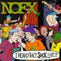 NOFX / I HEARD THEY SUCK LIVE