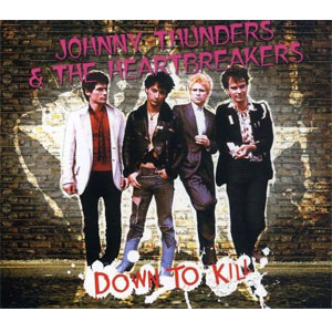 JOHNNY THUNDERS & THE HEARTBREAKERS / ジョニー・サンダース&ザ・ハートブレイカーズ / DOWN TO KILL