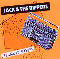 JACK & THE RIPPERS / ジャック・アンド・ザ・リッパーズ / I THINK IT'S OVER (レコード)