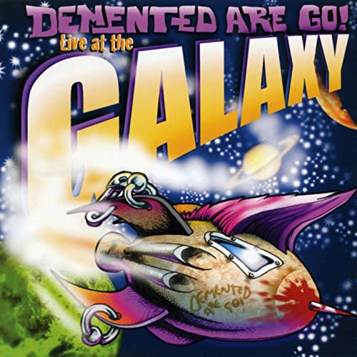 DEMENTED ARE GO / LIVE AT THE GALAXY