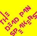 DEAD PAN SPEAKERS / デッドパンスピーカーズ / DEAD PAN SPEAKERS