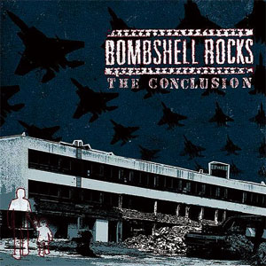 BOMBSHELL ROCKS / ボムシェル・ロックス / THE CONCLUSION