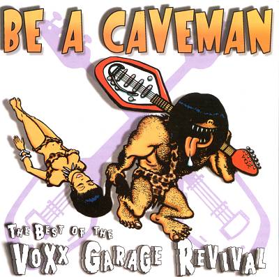 V.A. / オムニバス / BE A CAVEMAN THE BEST OF THE VOXX GARAGE REVIVAL