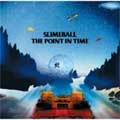 SLIME BALL / スライムボール / POINT IN TIME