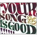 YOUR SONG IS GOOD / YOUR SONG IS GOOD