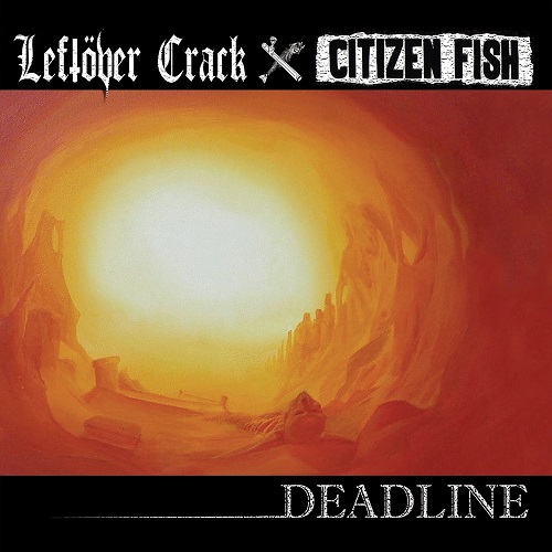 LEFTOVER CRACK : CITIZEN FISH / DEADLINE