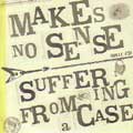 MAKES NO SENSE：SUFFERING FROM A CASE / メイクノーセンス：サッファーリングフロムアケース / SPLIT CDEP