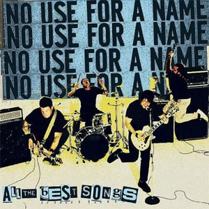 NO USE FOR A NAME / ALL THE BEST SONGS
