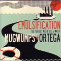 MUGWUMPS：ORTEGA / マグワンプス：オルテガ / EMULSIFICATION