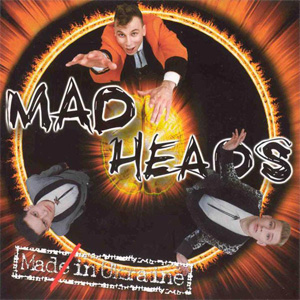 MAD HEADS / マッドへッズ / MAD IN UKRAINE