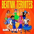 BEATNIK TERMITES / ビートニク・ターマイツ / GIRL CRAZY