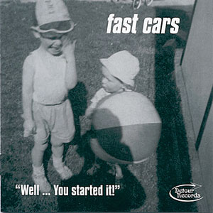 FAST CARS / ファストカーズ / WELL...YOU STARTED IT!