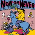 NOW OR NEVER / ナウオアネヴァー / NOW OR NEVER
