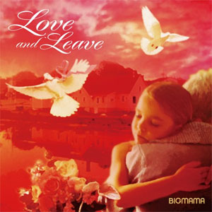 BIGMAMA / LOVE AND LEAVE