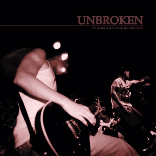 UNBROKEN / アンブロークン / IT'S GETTING TOUGHER TO SAY THE RIGHT THINGS