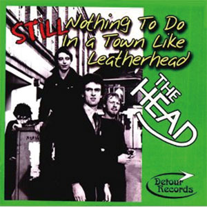 HEAD / ヘッド / STILL NOTHING TO DO IN A TOWN LIKE LEATHERHEAD