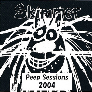SKIMMER / PEEP SESSIONS 2004