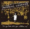 IMPERIAL LEATHER / インペリアルレザー / DO YOU KNOW WHERE YOUR CHILDREN ARE?