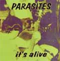 PARASITES / パラサイツ / IT'S ALIVE