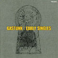 GASTUNK / EALY SINGLES