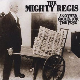 MIGHTY REGIS / マイティーレジス / ANOTHER NICKEL FOR THE POPE