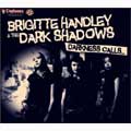 THE DARK SHADOWS (BRIGITTE HANDLEYソロ/BRIGITTE HANDLEY & THE DARK SHADOWSを含む) / DARKNESS CALLS...