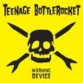 TEENAGE BOTTLEROCKET / ティーンエイジボトルロケット / WARNING DEVICE / (国内盤)