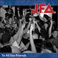 JFA / TO ALL OUR FRIENDS