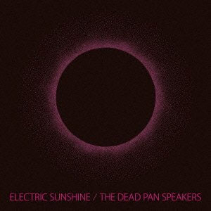 DEAD PAN SPEAKERS / デッドパンスピーカーズ / ELECTRIC SUNSHINE