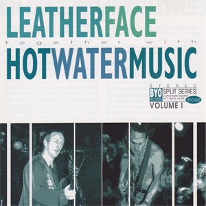 LEATHERFACE / HOT WATER MUSIC / BYO SPLIT SERIES VOLUME 1