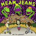 MEAN JEANS / ミーンジーンズ / ARE YOU SERIOUS?