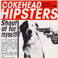 COKEHEAD HIPSTERS / SHOUT AT FOR MYSELF!