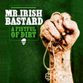 MR. IRISH BASTARD / ミスターアイリッシュバスタード / A FISTFUL OF DIRT