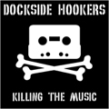 DOCKSIDE HOOKERS / ドックサイドフッカーズ / KILLING THE MUSIC (7")